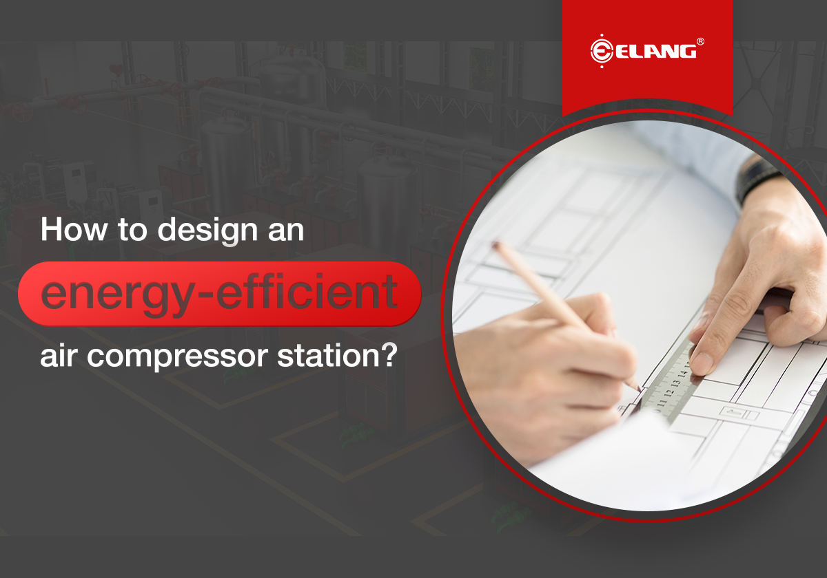 How to Design an Energy-efficient Air Compressor Station?